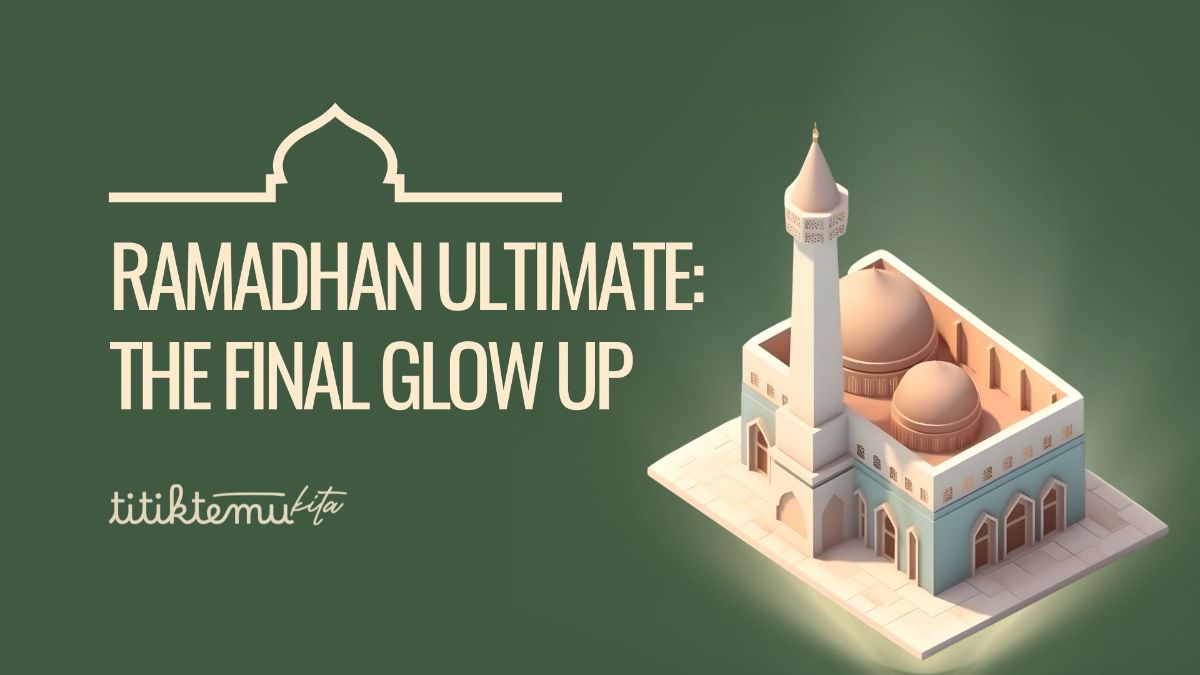RAMADHAN ULTIMATE: THE FINAL GLOW UP